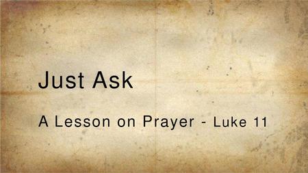 Just Ask A Lesson on Prayer - Luke 11