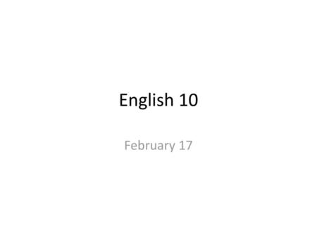 English 10 February 17.