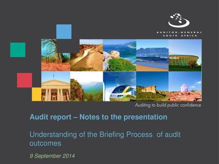 Audit report – Notes to the presentation Understanding of the Briefing Process of audit outcomes 9 September 2014.