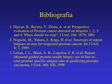 Bibliografia 1. Djavan, B., Ravery, V., Zlotta, A. et al: Prospective evaluation of Prostate cancer detected on biopsies 1, 2, 3 and 4: When should we.