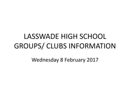 LASSWADE HIGH SCHOOL GROUPS/ CLUBS INFORMATION