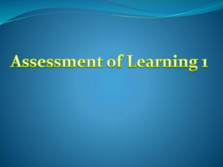 Assessment of Learning 1