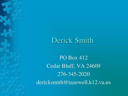 Derick Smith PO Box 412 Cedar Bluff, VA