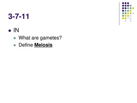 3-7-11 IN What are gametes? Define Meiosis.