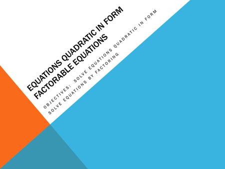 Equations Quadratic in form factorable equations