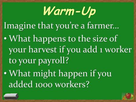 Warm-Up Imagine that you’re a farmer…