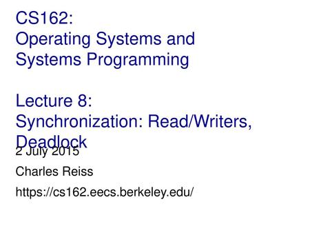 2 July 2015 Charles Reiss https://cs162.eecs.berkeley.edu/