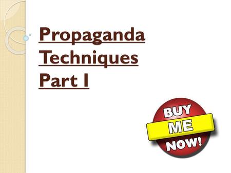 Propaganda Techniques Part I