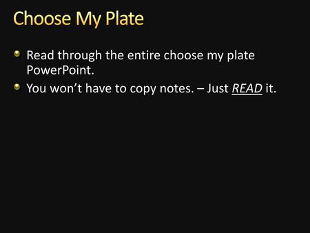 Choose My Plate Read through the entire choose my plate PowerPoint.