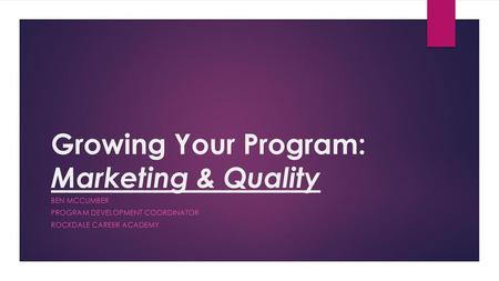 Growing Your Program: Marketing & Quality