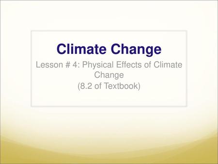 Lesson # 4: Physical Effects of Climate Change (8.2 of Textbook)