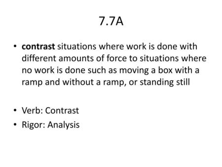 7.7A contrast situations where work is done with different amounts of force to situations where no work is done such as moving a box with a ramp and without.