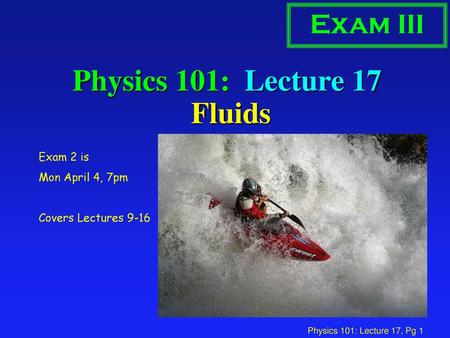 Physics 101: Lecture 17 Fluids