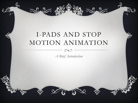 I-pads and stop motion animation