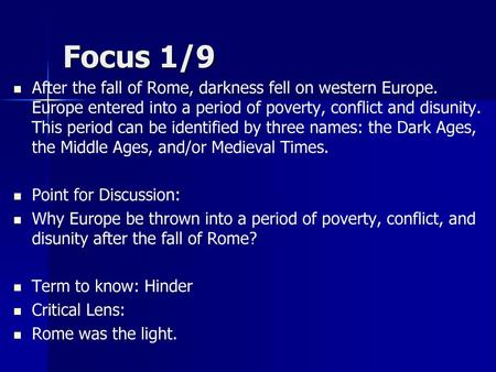 Focus 1/9 After the fall of Rome, darkness fell on western Europe. Europe entered into a period of poverty, conflict and disunity. This period can be identified.