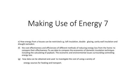 Making Use of Energy 7 e) How energy from a houses can be restricted e.g. loft insulation, double glazing, cavity wall insulation and draught excluders.