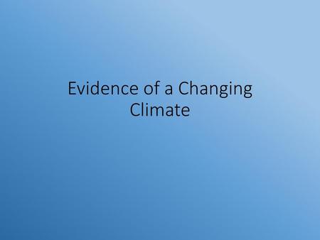 Evidence of a Changing Climate