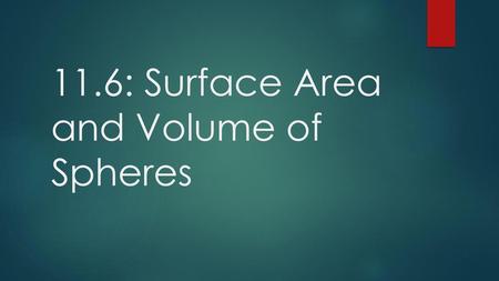 11.6: Surface Area and Volume of Spheres