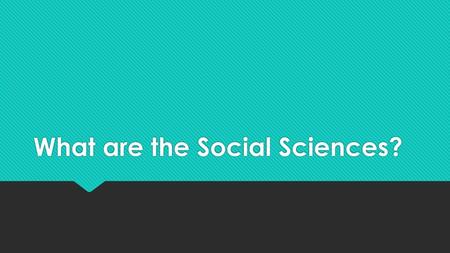 What are the Social Sciences?