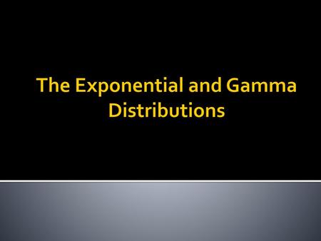 The Exponential and Gamma Distributions