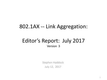 802.1AX -- Link Aggregation: Editor’s Report: July 2017 Version 3