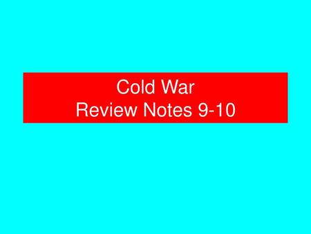 Cold War Review Notes 9-10.