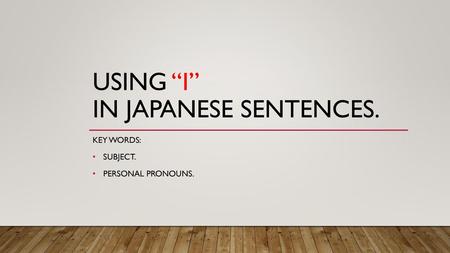 Using “I” in Japanese sentences.