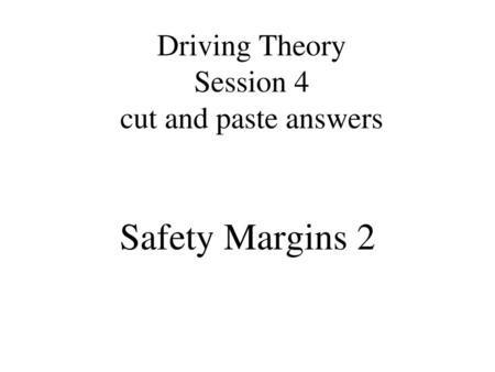 Driving Theory Session 4 cut and paste answers