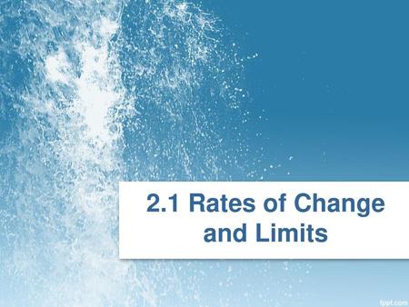 2.1 Rates of Change and Limits