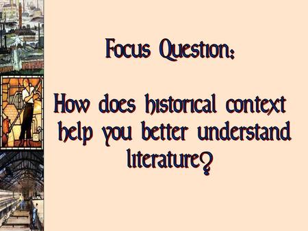 How does historical context help you better understand literature?