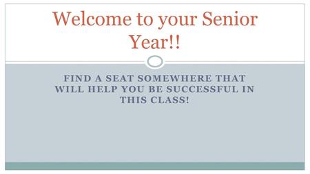 Welcome to your Senior Year!!