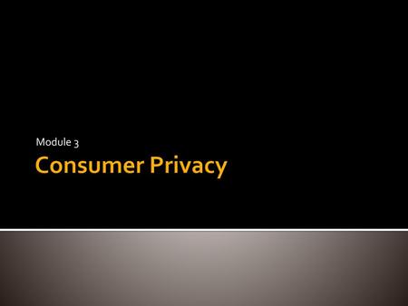 Module 3 Consumer Privacy.