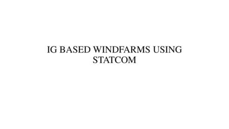 IG BASED WINDFARMS USING STATCOM