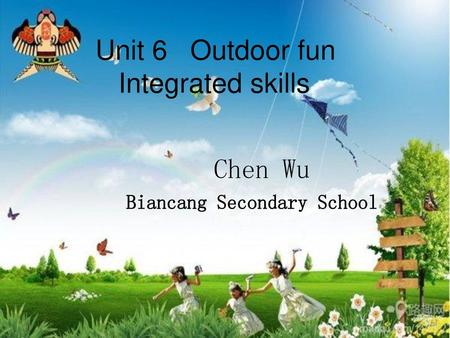 Unit 6 Outdoor fun Integrated skills Chen Wu Biancang Secondary School.