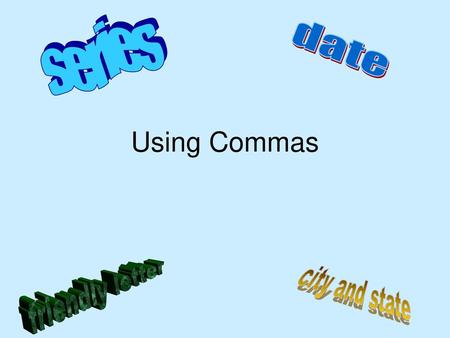 Series date Using Commas friendly letter city and state.