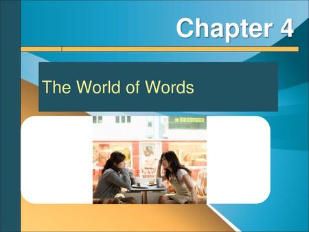 Chapter 4 The World of Words.