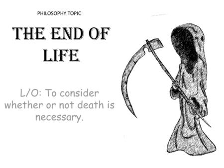 L/O: To consider whether or not death is necessary.