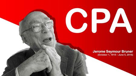 CPA Jerome Seymour Bruner  (October 1, 1915 – June 5, 2016)