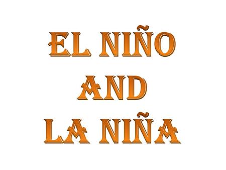 El Niño and La Niña.