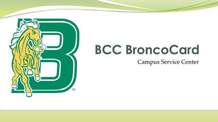 BCC BroncoCard Campus Service Center.