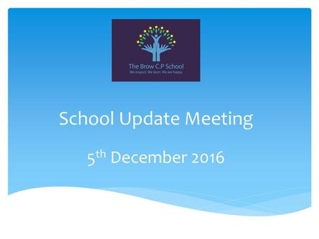 School Update Meeting 5th December 2016.