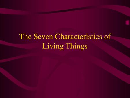 The Seven Characteristics of Living Things