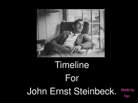 Timeline For John Ernst Steinbeck.