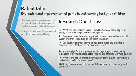 Rabail Tahir Evaluation and Improvement of game based learning for Syrian children Testing, evaluation and analysis of the effects of learning games on.