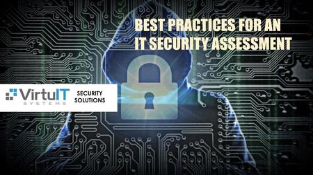 BEST PRACTICES FOR AN IT SECURITY ASSESSMENT