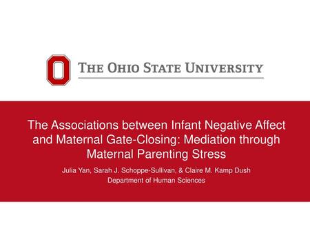 The Associations between Infant Negative Affect and Maternal Gate-Closing: Mediation through Maternal Parenting Stress Julia Yan, Sarah J. Schoppe-Sullivan,