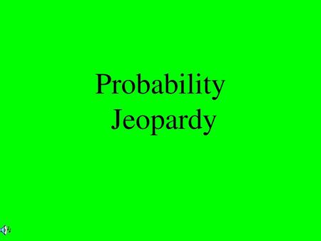 Probability Jeopardy.