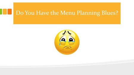 Do You Have the Menu Planning Blues?