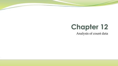 Chapter 12 Analysis of count data.