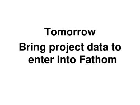 Bring project data to enter into Fathom